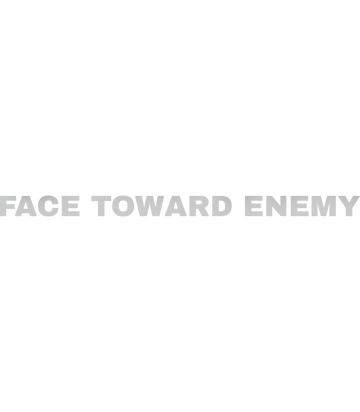 FACE TOWARD ENEMY